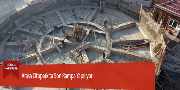 Arasa Otopark’ta Son Rampa Yapılıyor