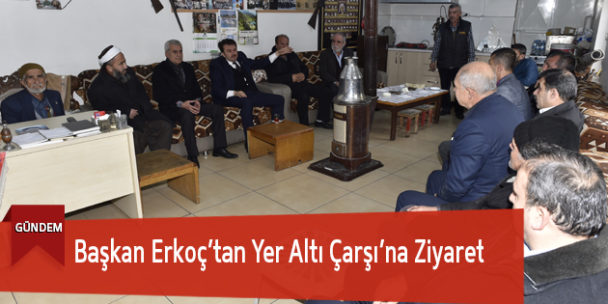 Başkan Erkoç’tan Yer Altı Çarşı’na Ziyaret
