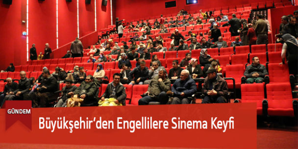 Büyükşehir’den Engellilere Sinema Keyfi