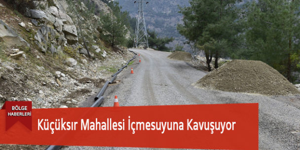Küçüksır Mahallesi İçmesuyuna Kavuşuyor