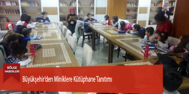 Büyükşehir’den Miniklere Kütüphane Tanıtımı
