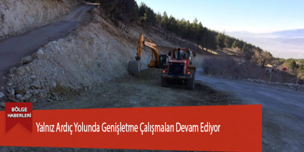 Yalnız Ardıç Yolunda Genişletme Çalışmaları Devam Ediyor
