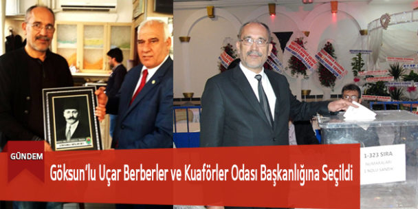 Göksun’lu Uçar Berberler ve Kuaförler Odası Başkanlığına Seçildi