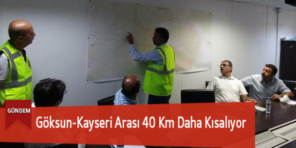 Göksun-Kayseri Arası 40 Km Daha Kısalıyor