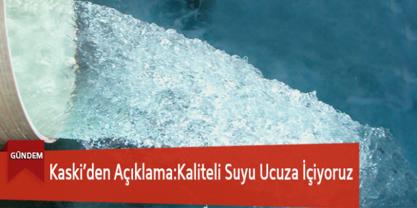Kaski’den Açıklama:Kaliteli Suyu Ucuza İçiyoruz