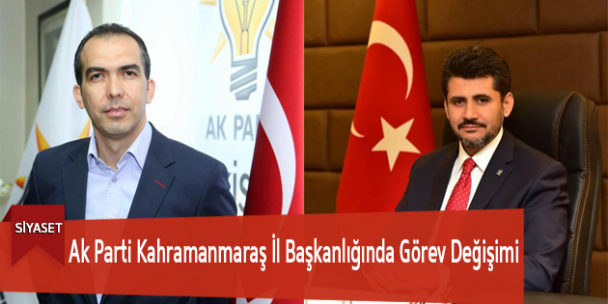Ak Parti Kahramanmaraş İl Başkanlığında Görev Değişimi