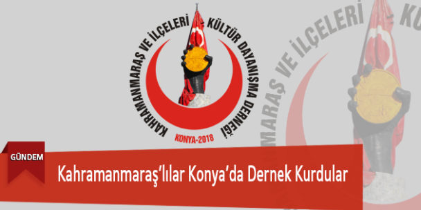 Kahramanmaraş’lılar Konya’da Dernek Kurdular