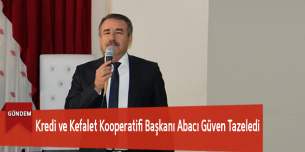 Kredi ve Kefalet Kooperatifi Başkanı Abacı Güven Tazeledi
