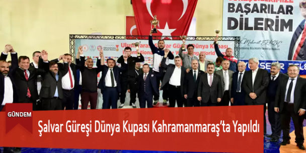 Şalvar Güreşi Dünya Kupası Kahramanmaraş’ta Yapıldı