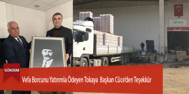 Vefa Borcunu Yatırımla Ödeyen Tokaya Başkan Cüce’den Teşekkür
