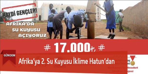 Afrika’ya 2. Su Kuyusu İklime Hatun’dan