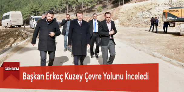 Başkan Erkoç Kuzey Çevre Yolunu İnceledi