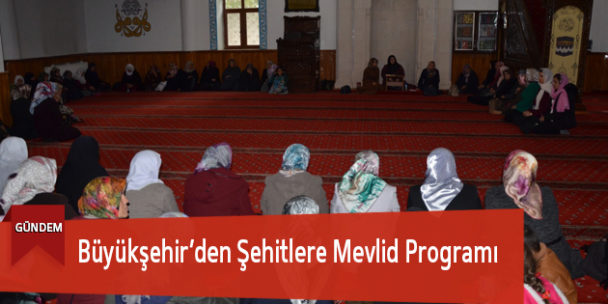 Büyükşehir’den Şehitlere Mevlid Programı