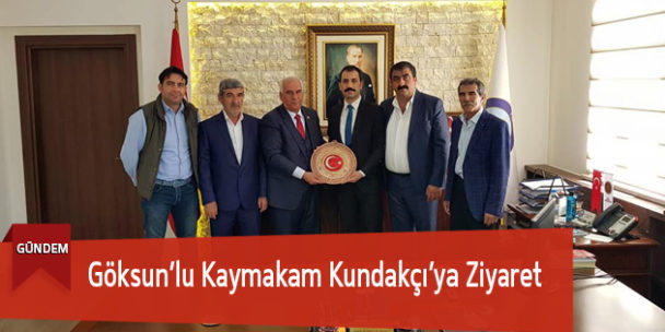 Göksun’lu Kaymakam Kundakçı’ya Ziyaret