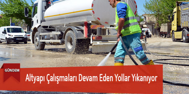 Altyapı Çalışmaları Devam Eden Yollar Yıkanıyor