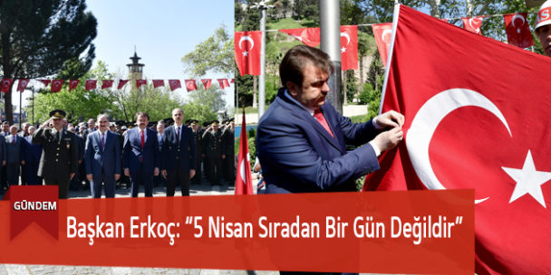 Başkan Erkoç: “5 Nisan Sıradan Bir Gün Değildir”