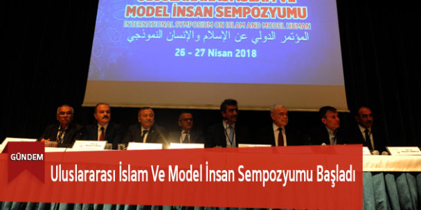 Uluslararası İslam Ve Model İnsan Sempozyumu Başladı