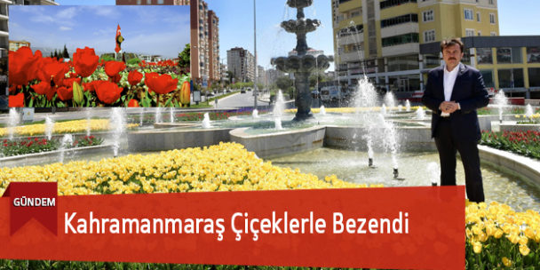 Kahramanmaraş Çiçeklerle Bezendi