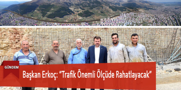 Başkan Erkoç: “Trafik Önemli Ölçüde Rahatlayacak”