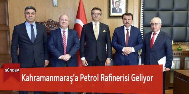 Kahramanmaraş’a Petrol Rafinerisi Geliyor