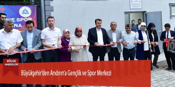 Büyükşehir’den Andırın’a Gençlik ve Spor Merkezi