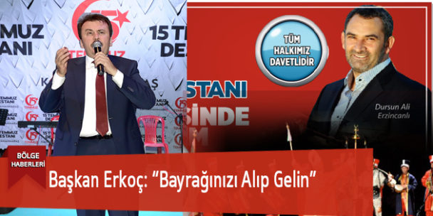 Başkan Erkoç: “Bayrağınızı Alıp Gelin”