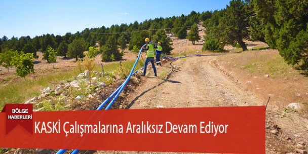KASKİ Çalışmalarına Aralıksız Devam Ediyor