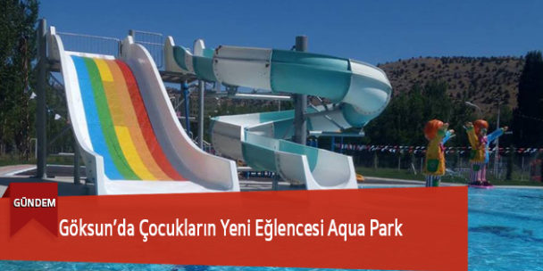 Göksun’da Çocukların Yeni Eğlencesi Aqua Park