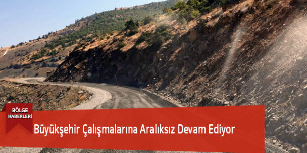 Büyükşehir Çalışmalarına Aralıksız Devam Ediyor