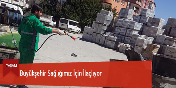 Büyükşehir Sağlığımız İçin İlaçlıyor