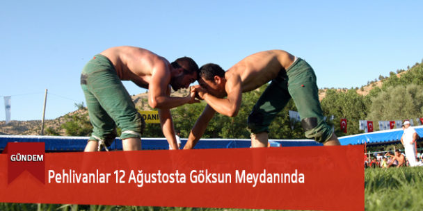 Pehlivanlar 12 Ağustosta Göksun Meydanında