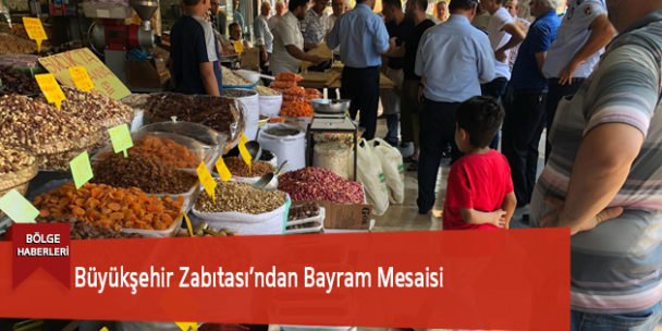 Büyükşehir Zabıtası’ndan Bayram Mesaisi