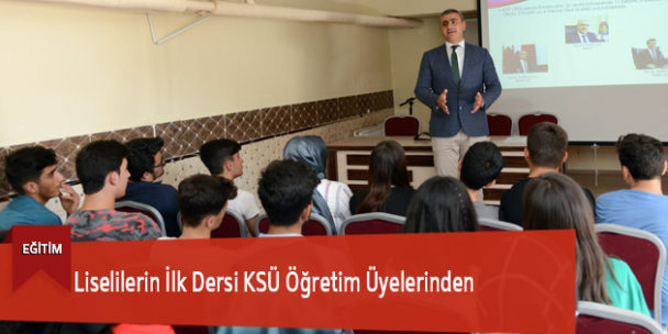 Liselilerin İlk Dersi KSÜ Öğretim Üyelerinden
