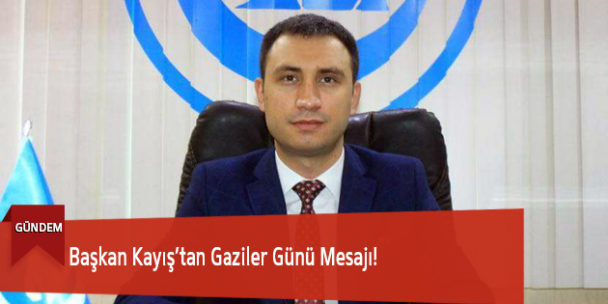 Başkan Kayış’tan Gaziler Günü Mesajı!