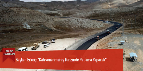 Başkan Erkoç: “Kahramanmaraş Turizmde Patlama Yapacak”