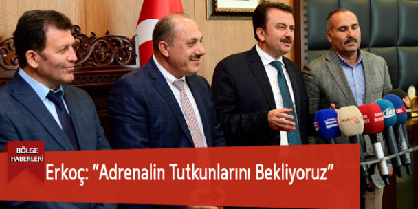 Erkoç: “Adrenalin Tutkunlarını Bekliyoruz”