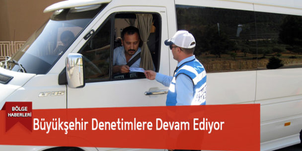 Büyükşehir Denetimlere Devam Ediyor
