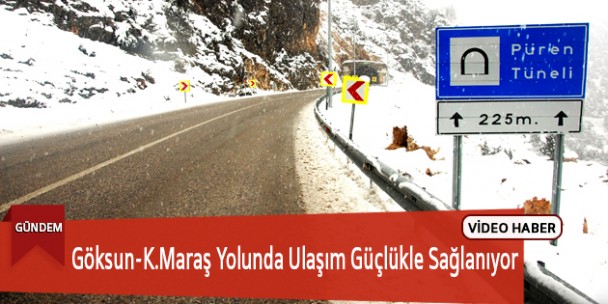 Göksun-K.Maraş Yolunda Ulaşım Güçlükle Sağlanıyor