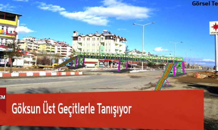 Göksun Üst Geçitlerle Tanışıyor