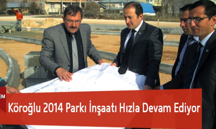 Köroğlu 2014 Parkı İnşaatı Hızla Devam Ediyor