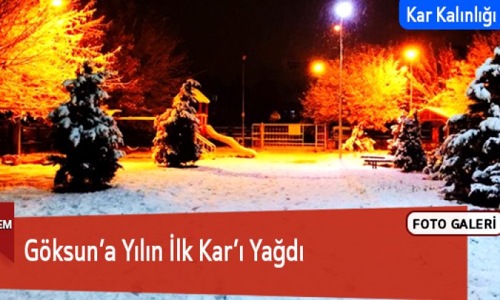 Göksun’a Yılın İlk Kar’ı Yağdı