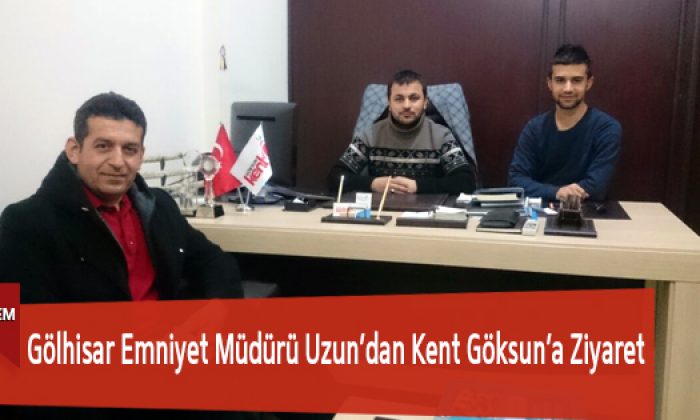 Gölhisar Emniyet Müdürü Uzun’dan Kent Göksun’a Ziyaret