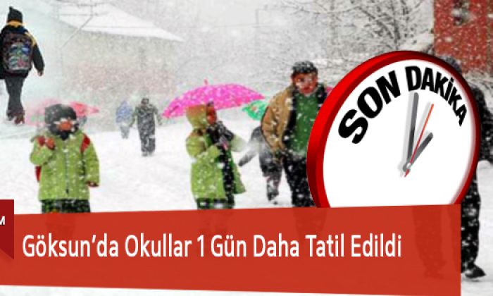 Göksun’da Okullar 1 Gün Daha Tatil Edildi