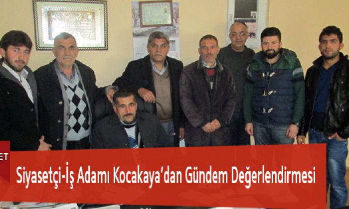 Siyasetçi-İş Adamı Kocakaya’dan Gündem Değerlendirmesi