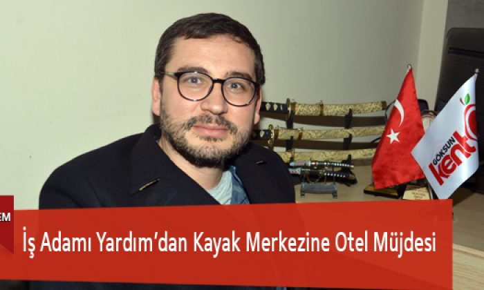 İş Adamı Yardım’dan Kayak Merkezine Otel Müjdesi