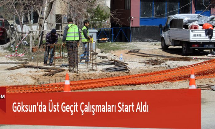 Göksun’da Üst Geçit Çalışmaları Start Aldı