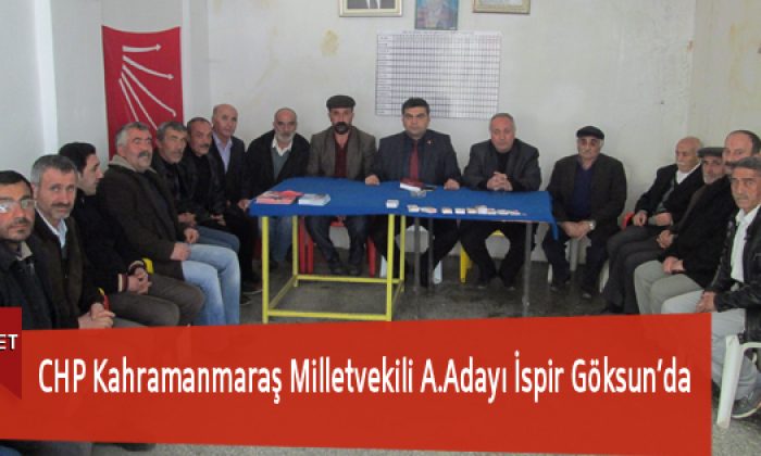 CHP Kahramanmaraş Milletvekili A.Adayı İspir Göksun’da