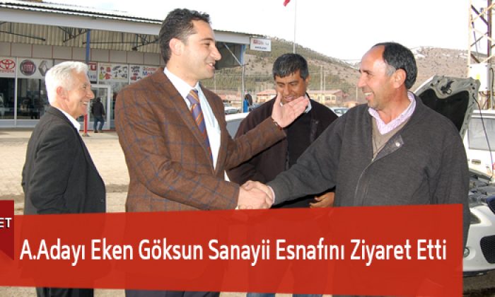 A.Adayı Eken Göksun Sanayii Esnafını Ziyaret Etti