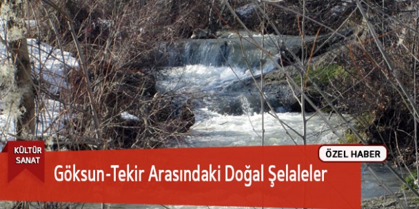 Göksun-Tekir Arasındaki Doğal Şelaleler