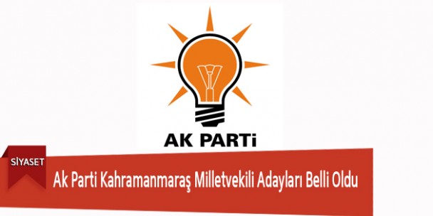 Ak Parti Kahramanmaraş Milletvekili Adayları Belli Oldu